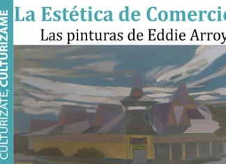 La estética de Comercio: Las pinturas de Eddie Arroyo