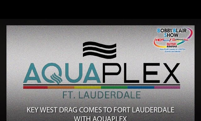 Key West Drag Comes To Ft Lauderdale With Aquaplex