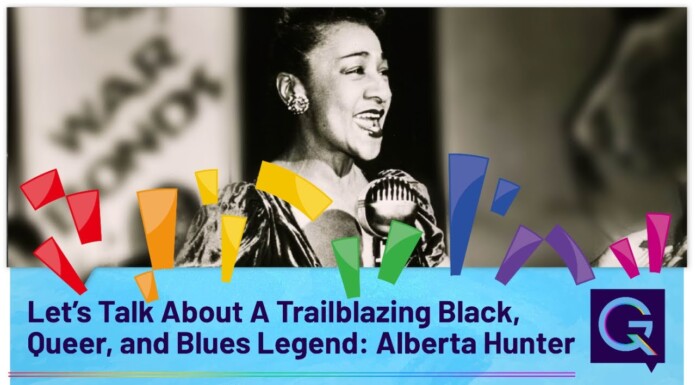 Let’s Talk About A Trailblazing Black, Queer, and Blues Legend: Alberta Hunter