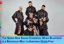 The Queer God Squad Considers When Blasphemy is a Righteous Way to Empower Queer Folk