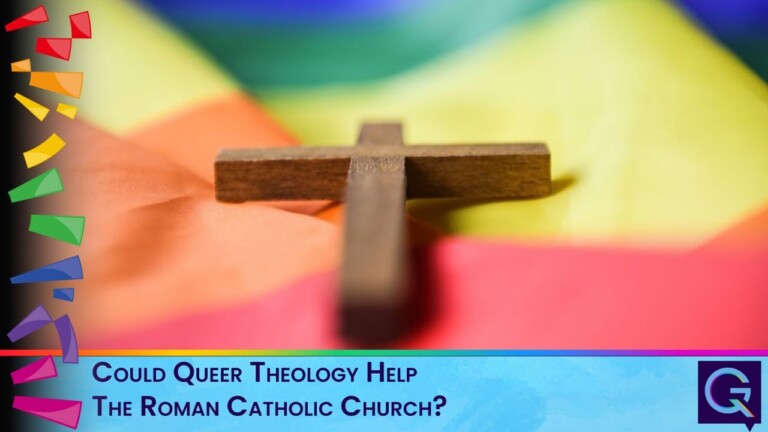 Could Queer Theology Help The Roman Catholic Church?