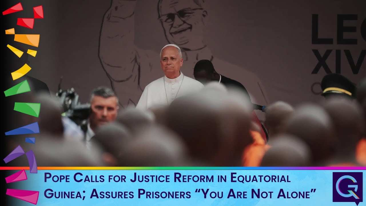 Pope in white robes addressing a crowd at an event; banner below mentions justice reform in Equatorial Guinea and prisoners 'You Are Not Alone'.