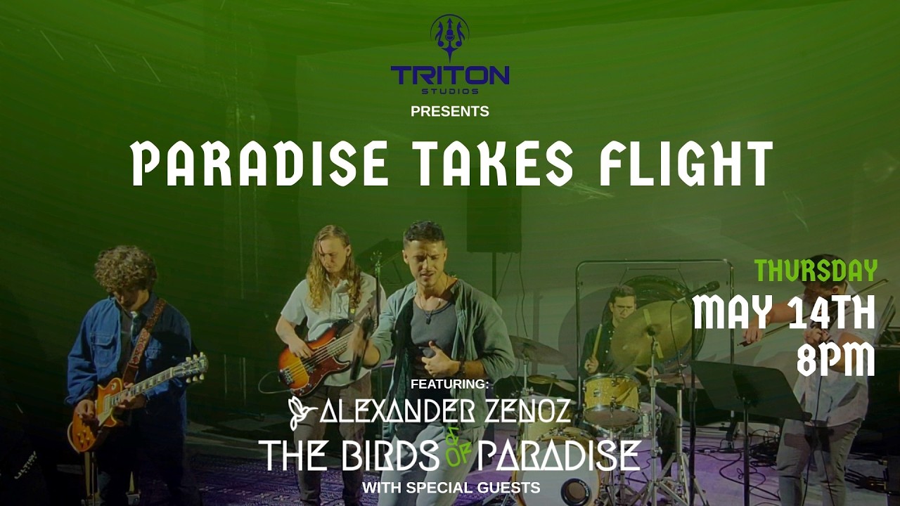 Alexander Zenoz at Triton Studios in Hollywood Poster for a live music event: Paradise Takes Flight on a stage with a band performing, Triton Studios presents, Thursday May 14th at 8pm, featuring Alexander Zenoz and The Birds of Paradise.