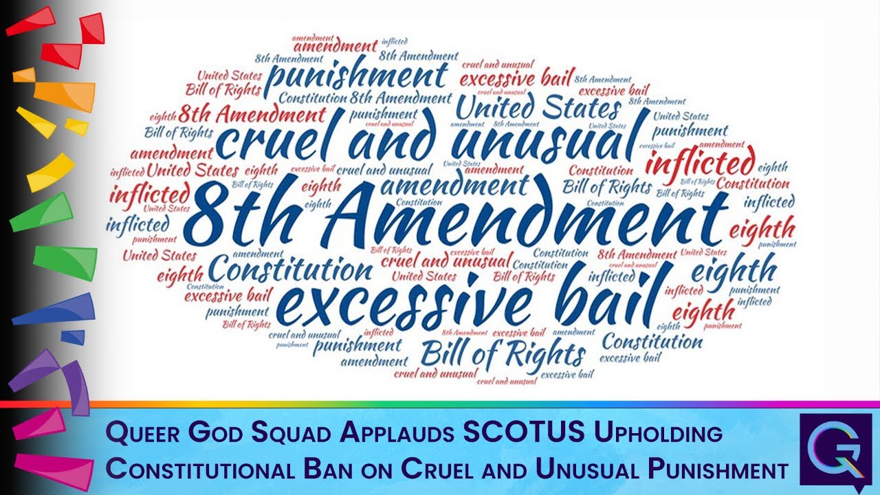 Queer God Squad Applauds SCOTUS Upholding Constitutional Ban on Cruel and Unusual Punishment Colorful word cloud centered on 'cruel and unusual punishment' and '8th Amendment,' with a lower banner praising SCOTUS for upholding the ban on cruel punishment.