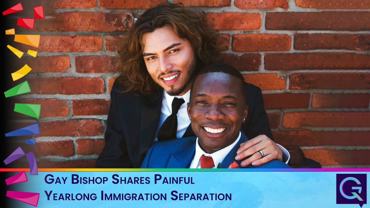 Gay Bishop Shares Painful Yearlong Immigration Separation